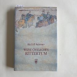 Fahrner, Rudolf  West-stliches Rittertum : das ritterliche Menschenbild in der Dichtung des europischen Mittelalters und der islamischen Welt 