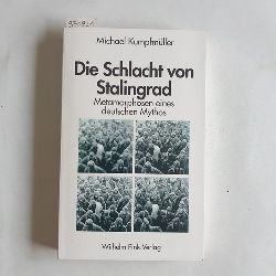 Kumpfmller, Michael  Die Schlacht von Stalingrad : Metamorphosen eines deutschen Mythos 