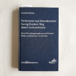 Steiner, Gerhard  Freimaurer und Rosenkreuzer - Georg Forsters Weg durch Geheimbnde : neue Forschungsergebnisse auf Grund bisher unbekannter Archivalien 