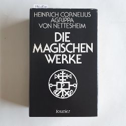 Agrippa von Nettesheim, Heinrich Cornelius  Die magischen Werke 