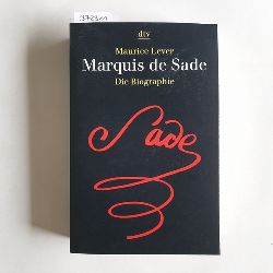 Lever, Maurice  Marquis de Sade : die Biographie 