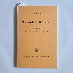 Albert, Hans  Theologische Holzwege : Gerhard Ebeling u. d. rechte Gebrauch d. Vernunft 