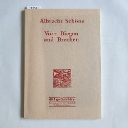 Schne, Albrecht  Vom Biegen und Brechen 