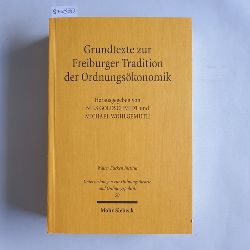 Nils Goldschmidt und Michael Wohlgemuth [Hrsg.]  Grundtexte zur Freiburger Tradition der Ordnungskonomik 