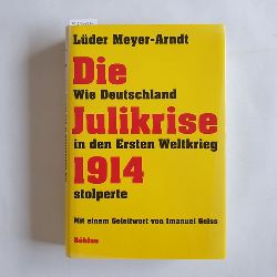 Meyer-Arndt, Lder  Die Julikrise 1914: wie Deutschland in den Ersten Weltkrieg stolperte 