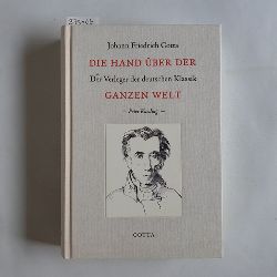 Kaeding, Peter  Die Hand ber der ganzen Welt : Johann Friedrich Cotta, der Verleger der deutschen Klassik 