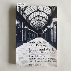 Doorn, Hermann van und Willem van Reijen  Aufenthalte und Passagen Leben und Werk Walter Benjamins. Eine Chronik 