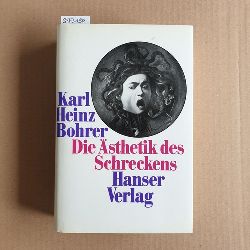Bohrer, Karl Heinz  Die sthetik des Schreckens: Die pessimistische Romantik und Ernst Jngers Frhwerk 