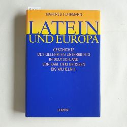 Fuhrmann, Manfred  Latein und Europa : Geschichte des gelehrten Unterrichts in Deutschland von Karl dem Grossen bis Wilhelm II. 