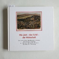   Die Zeit - das Geld - die Wirtschaft. Eine geschichtliche Darstellung des Gemeinden des ehemahligen Dillkreises aus Anla des 75 jhrigen Bestehens der Beziekssparkasse Dillenburg 