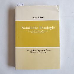 Heinrich Beck  Natrliche Theologie. Grundri philosophischer Gotteserkenntnis. 