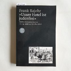 Bajohr, Frank (Verfasser)  Unser Hotel ist judenfrei Bder-Antisemitismus im 19. und 20. Jahrhundert ; [eine Verffentlichung der Forschungsstelle fr Zeitgeschichte in Hamburg] 