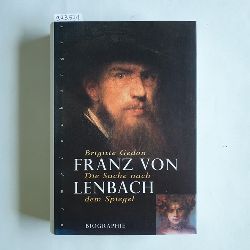 Gedon, Brigitte (Verfasser)  Franz von Lenbach die Suche nach dem Spiegel ; Biographie 