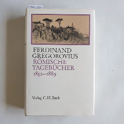 Gregorovius, Ferdinand (Verfasser);Kruft, Hanno-Walter (Herausgeber)  Rmische Tagebcher 1852 - 1889 