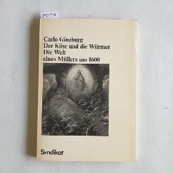 Ginzburg, Carlo (Verfasser)  Der Kse und die Wrmer d. Welt e. Mllers um 1600 