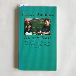 Raddatz, Fritz J. (Verfasser)  Gnter Grass unerbittliche Freunde ; ein Kritiker. ein Autor 