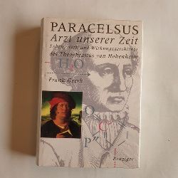 Geerk, Frank (Verfasser)  Paracelsus - Arzt unserer Zeit Leben, Werk und Wirkungsgeschichte des Teophrastus von Hohenheim 