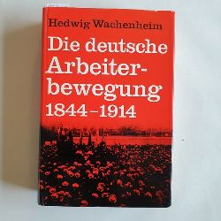 Wachenheim, Hedwig  Die deutsche Arbeiterbewegung 1844 - 1914: Mit einem Geleitwort von Ernst Fraenkel. 