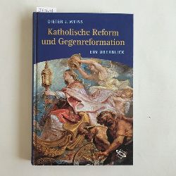 Wei, Dieter J. (Verfasser)  Katholische Reform und Gegenreformation [ein berblick] 