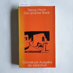 Heym, Georg (Verfasser)  Das lyrische Werk smtl. Gedichte 1910 - 1912 ; mit e. Ausw. d. frhen Gedichte 1899 - 1909 