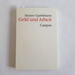 Ganmann, Heiner (Verfasser)  Geld und Arbeit wirtschaftssoziologische Grundlagen einer Theorie der modernen Gesellschaft 