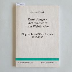 Dietka, Norbert (Verfasser)  Ernst Jnger - vom Weltkrieg zum Weltfrieden Biographie und Werkbersicht ; 1895 - 1945 