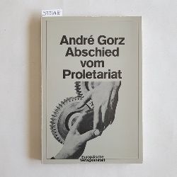 Gorz, Andr (Verfasser)  Abschied vom Proletariat jenseits des Sozialismus 