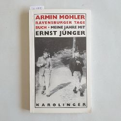 Mohler, Armin (Verfasser)  Ravensburger Tagebuch Meine Zeit bei Ernst Jnger 1949/50 / Armin Mohler Mit einem Nachtrag In Wilflingen 1950 - 1953 