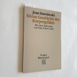 Starobinski, Jean  Kleine Geschichte des Krpergefhls. (=Fischer-Taschenbcher, 10523; Wissenschaft) 