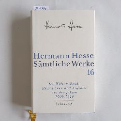 Hesse, Hermann  Smtliche Werke Bd. 16.,  Die Welt im Buch. - 1. Rezensionen und Aufstze aus den Jahren 1900 - 1910 