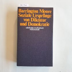 Moore, Barrington  Soziale Ursprnge von Diktatur und Demokratie  Die Rolle der Grundbesitzer und Bauern bei der Entsehung der modernen Welt 