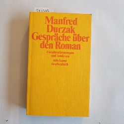 Durzak, Manfred (Verfasser)  Gesprche ber den Roman mit Joseph Breitbach, Elias Canetti, Heinrich Bll, Siegfried Lenz, Hermann Lenz, Wolfgang Hildesheimer, Peter Handke, Hans Erich Nossack, Uwe Johnson, Walter Hllerer ; Formbestimmungen u. Analysen 