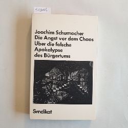 Schumacher, Joachim (Verfasser)  Die Angst vor dem Chaos ber die falsche Apokalypse des Brgertums 