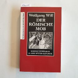 Will, Wolfgang  Der rmische Mob. Soziale Konflikte in der spten Republik. 