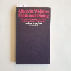 Wellmer, Albrecht  Ethik und Dialog Elemente des moralischen Urteils bei Kant und in der Diskursethik 
