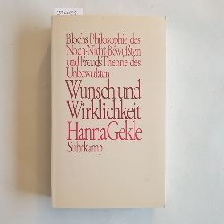 Gekle, Hanna (Verfasser)  Wunsch und Wirklichkeit Blochs Philosophie d. Noch-Nicht-Bewussten u. Freuds Theorie d. Unbewussten 