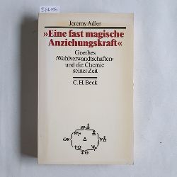 Adler, Jeremy D.,  Eine fast magische Anziehungskraft Goethes 