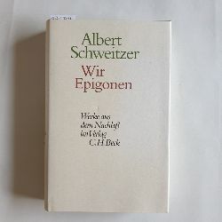 Schweitzer, Albert ; Krtner, Ulrich H. J. (Hrsg.)  Wir Epigonen Kultur und Kulturstaat 