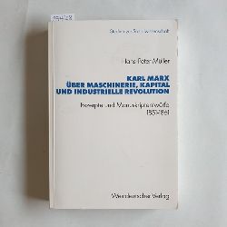 Mller, Hans-Peter ; Marx, Karl  Karl Marx ber Maschinerie, Kapital und industrielle Revolution : Exzerpte und Manuskriptentwrfe 1851 - 1861 