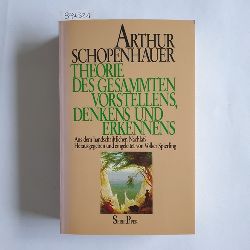 Schopenhauer, Arthur  Theorie des gesammten Vorstellens, Denkens und Erkennens - Philosophische Vorlesungen Teil 1 