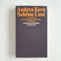 Kern, Andrea  Schne Lust Eine Theorie der sthetischen Erfahrung nach Kant 