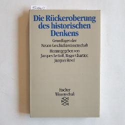 Goff, Jacques le [Hrsg.]  Die Rckeroberung des historischen Denkens : Grundlagen der Neuen Geschichtswissenschaft 