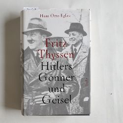 Eglau, Hans Otto  Fritz Thyssen : Hitlers Gnner und Geisel 