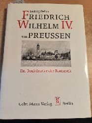 Dehio, Ludwig  Friedrich Wilhelm IV. von Preussen: Ein Bauknstler der Romantik 