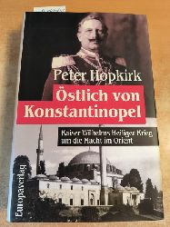 Hopkirk, Peter (Verfasser)  stlich von Konstantinopel. Kaiser Wilhelms heiliger Krieg um die Macht im Orient 