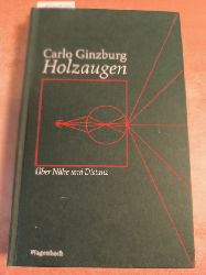 Ginzburg, Carlo  Holzaugen : ber Nhe und Distanz 