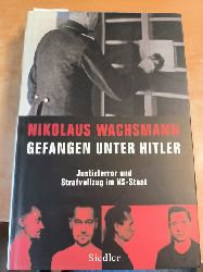 Wachsmann, Nikolaus (Verfasser)  Gefangen unter Hitler Justizterror und Strafvollzug im NS-Staat 