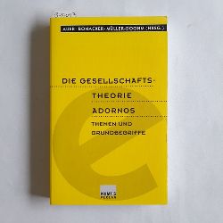 Auer, Dirk; Bonacker, Thorsten; Mller-Doohm, Stefan  Die Gesellschaftstheorie Adornos Themen und Grundbegriffe 