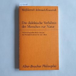 Schmied-Kowarzik, Wolfdietrich  Das dialektische Verhltnis des Menschen zur Natur Philosophiegeschichtliche Studien zur Naturproblematik bei Karl Marx 
