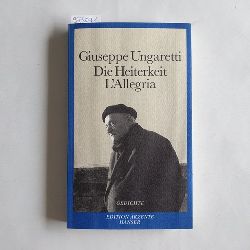 Ungaretti, Giuseppe  Die Heiterkeit Gedichte 1914 - 1919 ; Italienisch - Deutsch = L